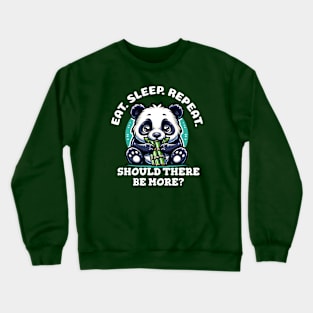 Panda: "Eat, Sleep, Repeat. Should There Be More?" Crewneck Sweatshirt